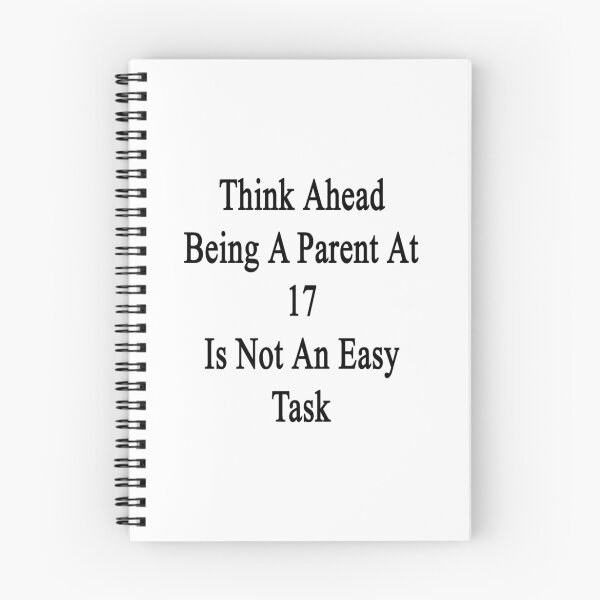 Item preview, Think Ahead Being A Parent At 17 Is Not An Easy Task designed and sold by supernova23.