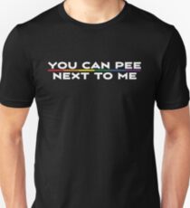 You Can Pee Next To Me Funny T Shirt Unisex T-Shirt