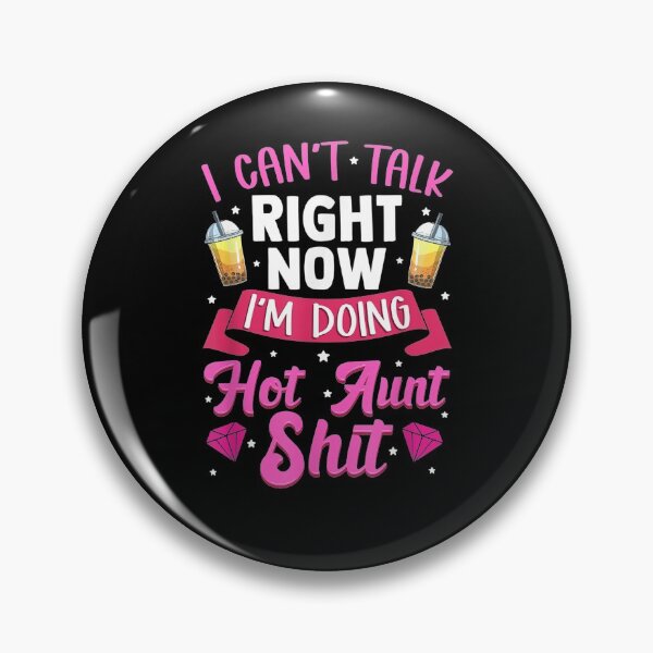 Item preview, I Can't Talk Right Now I'm Doing Hot Aunt Shit Funny Aunty  designed and sold by sheilase.