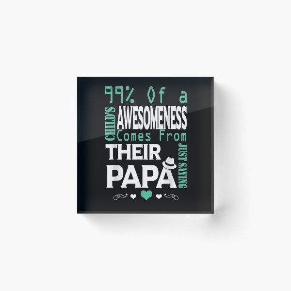 Item preview, 99 Of A Child's Awesomeness Comes From Their Papa  designed and sold by sheilase.