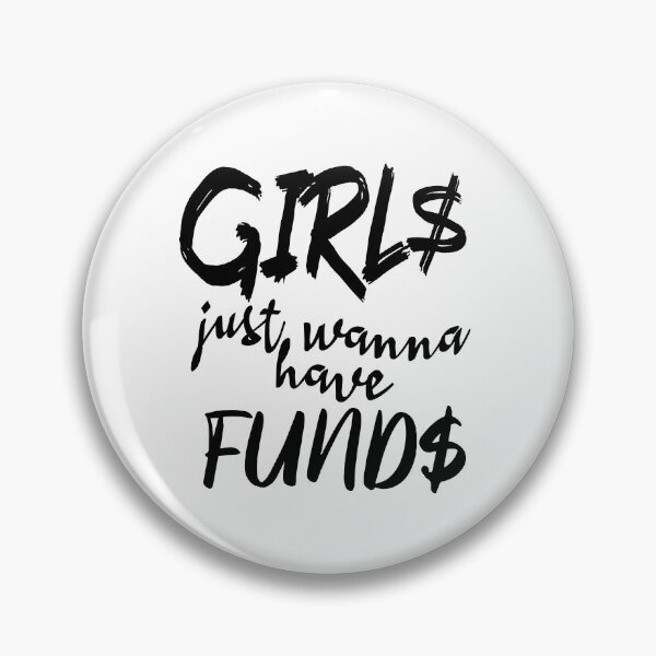 Item preview, Girls Just Wanna Have Funds designed and sold by superdumb70.