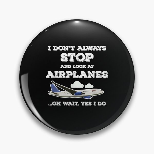Item preview, I Dont Always Stop And Look At Airplanes Wait Yes I Do  designed and sold by sheilase.