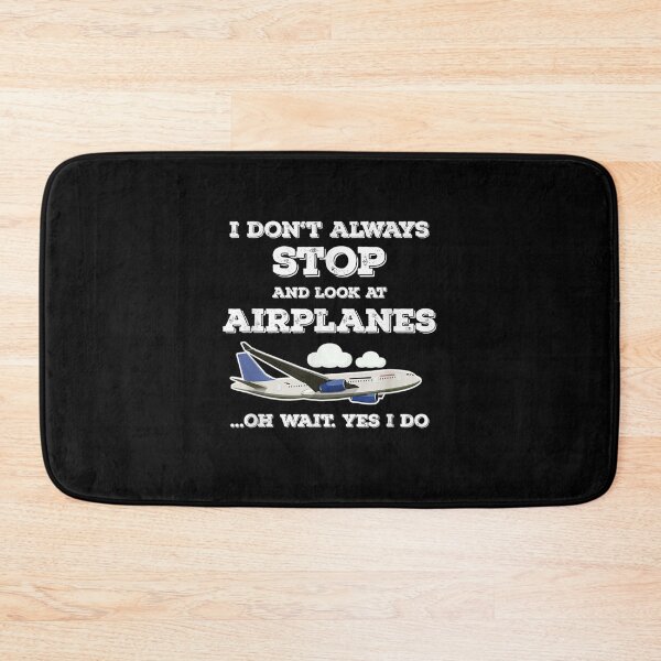 Item preview, I Dont Always Stop And Look At Airplanes Wait Yes I Do  designed and sold by sheilase.