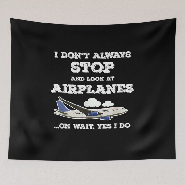 Item preview, I Dont Always Stop And Look At Airplanes Wait Yes I Do  designed and sold by sheilase.
