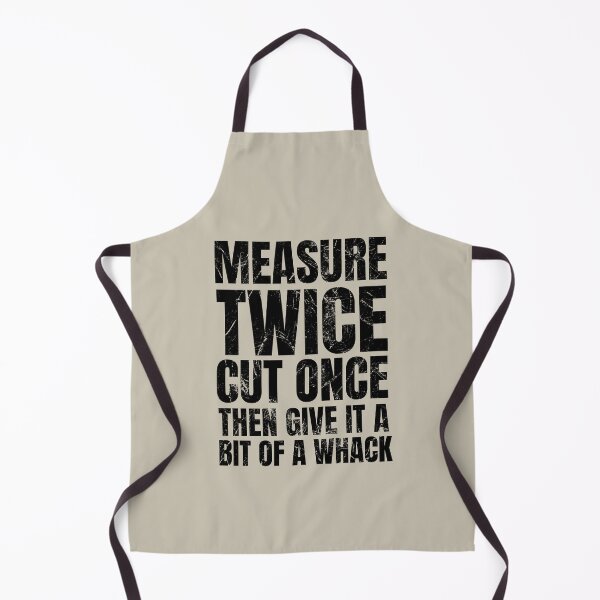 Item preview, Measure Twice Cut Once Then Give It A Bit Of A Whack | Funny Dad Saying | Gifts for Men | Fathers Day Gift | Woodworking Gift designed and sold by SavageMyrtle.