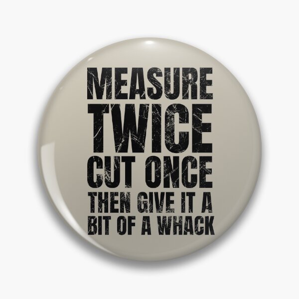 Item preview, Measure Twice Cut Once Then Give It A Bit Of A Whack | Funny Dad Saying | Gifts for Men | Fathers Day Gift  | Woodworking Gift designed and sold by SavageMyrtle.