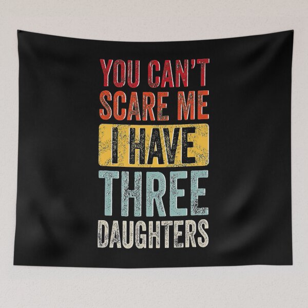 Item preview, You Cant Scare Me I Have Three Daughters Retro Funny Dad designed and sold by BegayStore.
