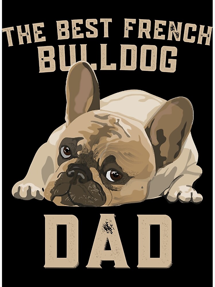 "The Best French Bulldog Dad " Poster by seauEashan Redbubble