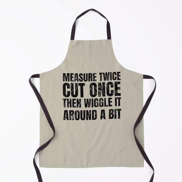 Item preview, Measure Twice Cut Once Then Wiggle It Around A Bit |  Funny Dad Saying | Gifts for Men | Fathers Day Gift  | Woodworking Gift designed and sold by SavageMyrtle.