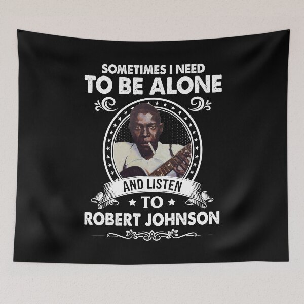 Item preview, Sometime I Need To Be Alone and Listen To Robert Johnson Classic designed and sold by DaviesstaceyTom.