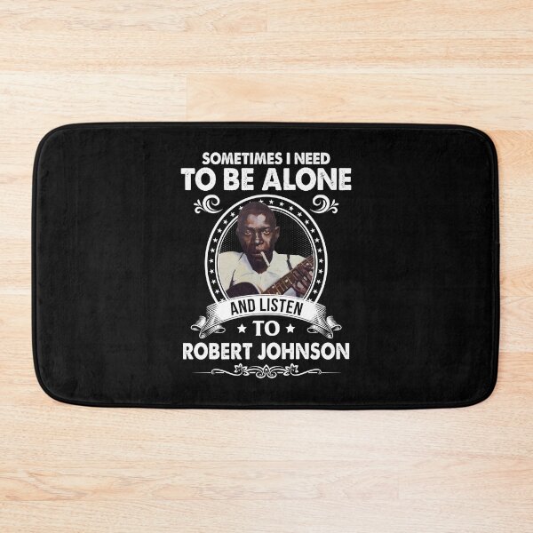 Item preview, Sometime I Need To Be Alone and Listen To Robert Johnson Classic designed and sold by DaviesstaceyTom.