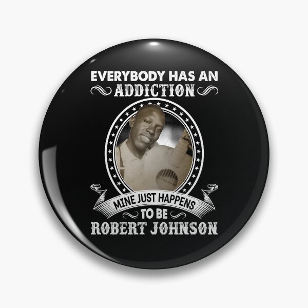 Item preview, Everybody Has An Addiction Mine Just Happens To Be Robert Johnson designed and sold by DaviesstaceyTom.