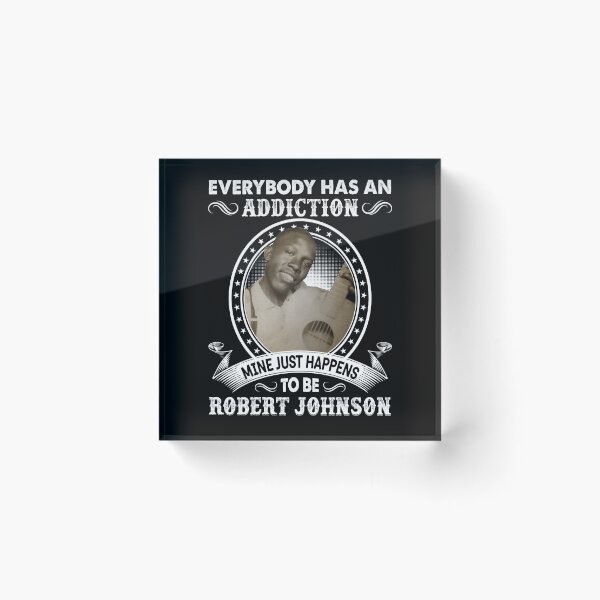 Item preview, Everybody Has An Addiction Mine Just Happens To Be Robert Johnson designed and sold by DaviesstaceyTom.