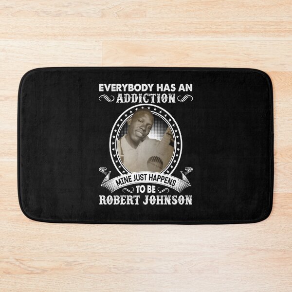 Item preview, Everybody Has An Addiction Mine Just Happens To Be Robert Johnson designed and sold by DaviesstaceyTom.