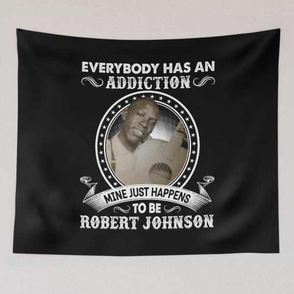 Item preview, Everybody Has An Addiction Mine Just Happens To Be Robert Johnson designed and sold by DaviesstaceyTom.