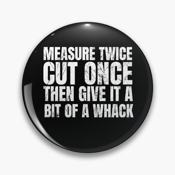 Item preview, Measure Twice Cut Once Then Give It A Bit Of A Whack | Funny Dad Saying | Gifts for Men | Fathers Day Gift  | Woodworking Gift designed and sold by SavageMyrtle.