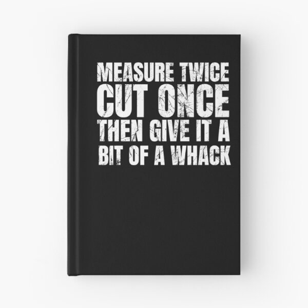 Item preview, Measure Twice Cut Once Then Give It A Bit Of A Whack | Funny Dad Saying | Gifts for Men | Fathers Day Gift  | Woodworking Gift designed and sold by SavageMyrtle.