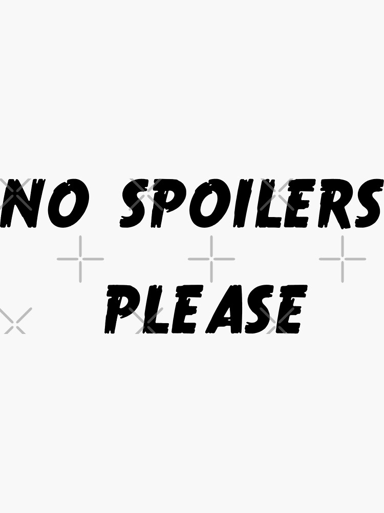 "NO SPOILERS PLEASE" Sticker by Kottiskottis Redbubble