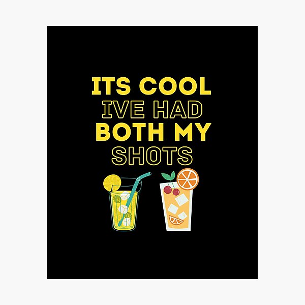 It's Cool I've Had Both My Shots ,Funny Drink Photographic Print for Sale  by AMINE