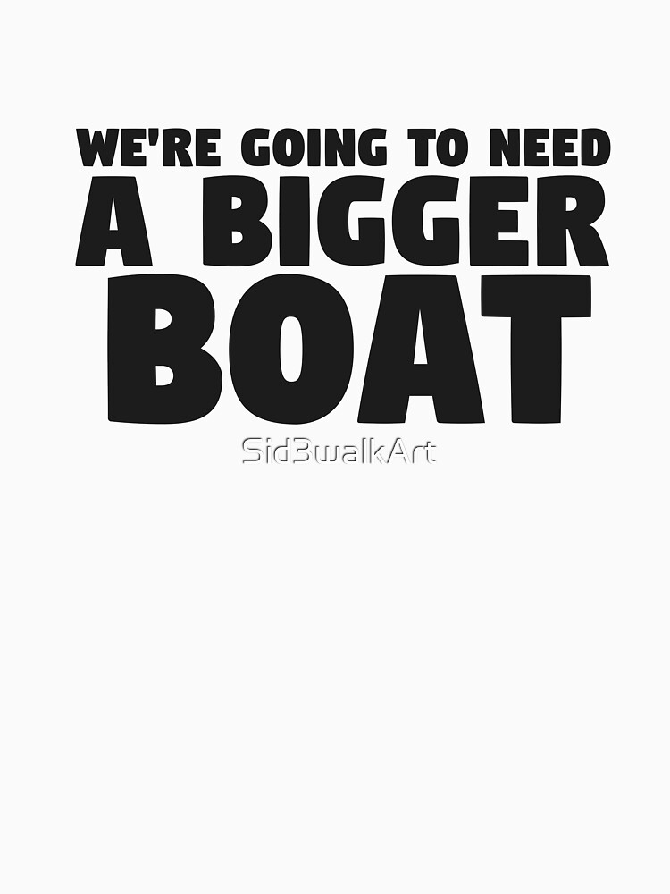 "Were Going To Need A Bigger Boat Jaws Movie Quote" Tshirt by Sid3walkArt Redbubble