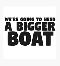 Were Going To Need A Bigger Boat Jaws Movie Quote Photographic Print