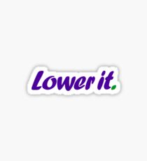 Lower it. (5) Sticker