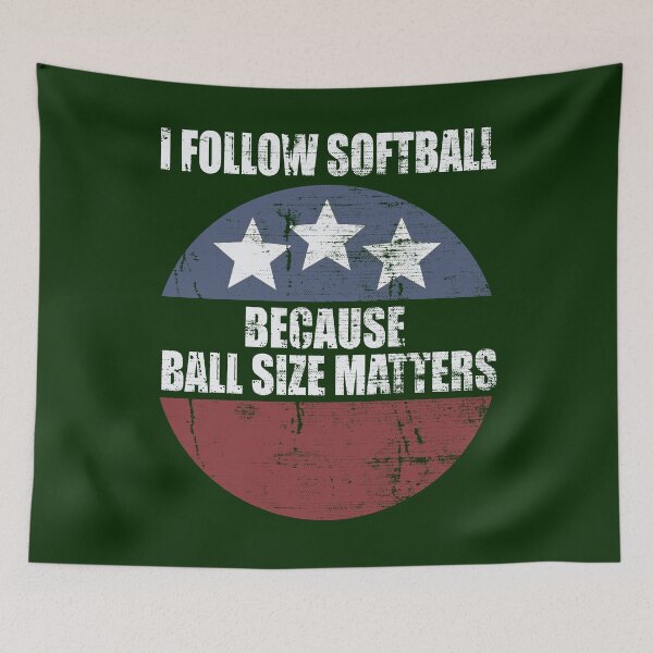 Item preview, I Follow Softball Because Ball Size Matters designed and sold by HappySchnapper.