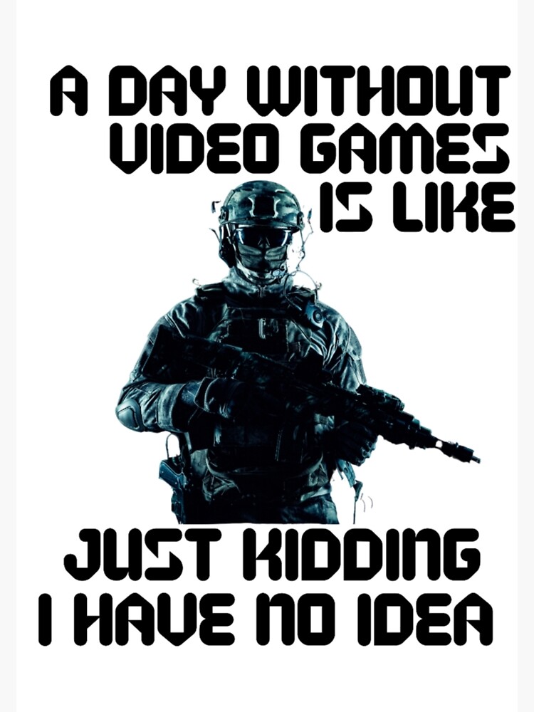 "ZERO GAMES, WITHOUT GAMES, NO KIDDING, GAMES MAKE A DAY, GAMING MEME," Photographic Print for