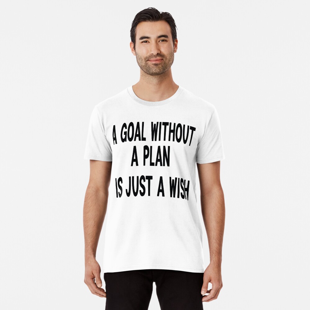 A Goal Without A Plan Printed T-shirts