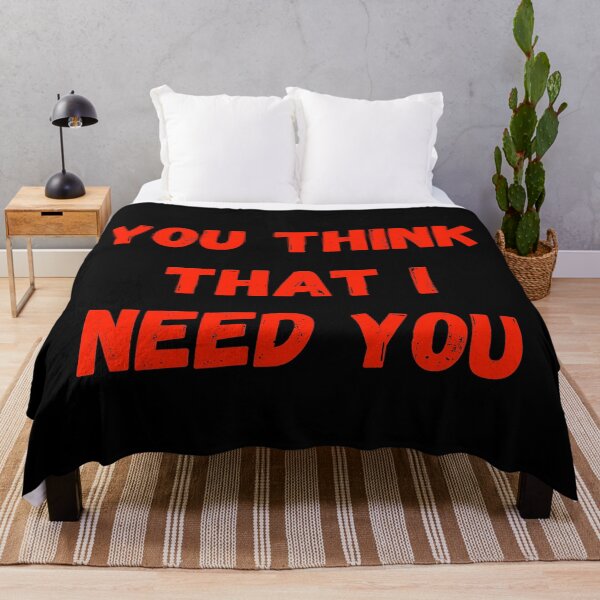 Item preview, You Think That I Need You designed and sold by PureGeometry.