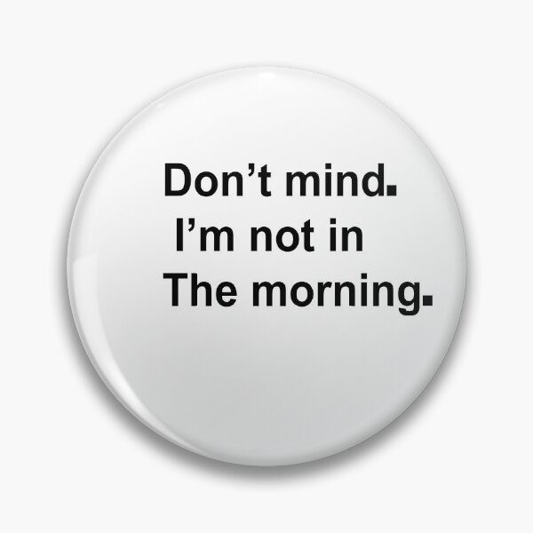 Item preview, D'ont mind am not in the mornig designed and sold by Yesh2695.