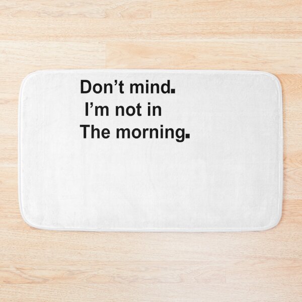 Item preview, D'ont mind am not in the mornig designed and sold by Yesh2695.