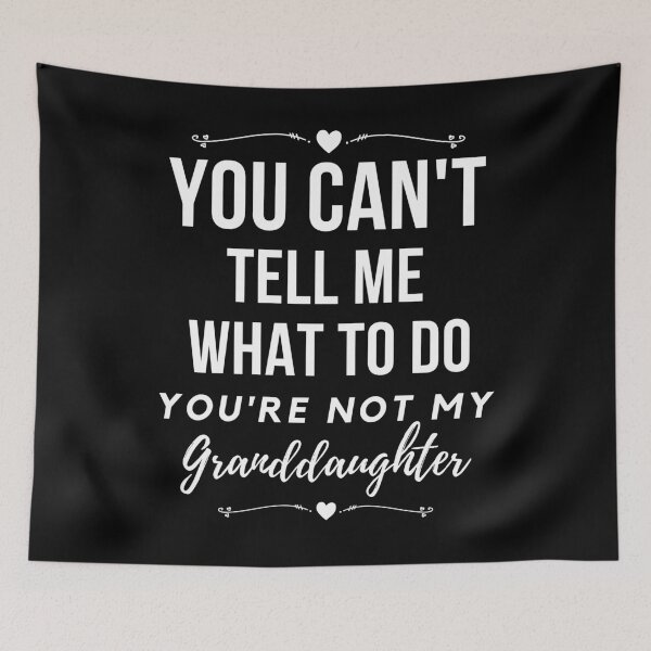 Item preview, You can't tell me what to do, You're not my granddaughter, grandkids, grandchildren designed and sold by Lekrock.