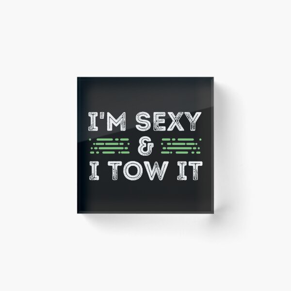 Item preview, I'm Sexy and I tow it designed and sold by The Feel Good Merch.