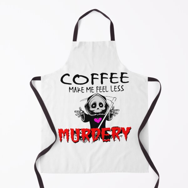 Item preview, COFFEE MAKES FEEL LESS MURDERY  designed and sold by printhappy4you.