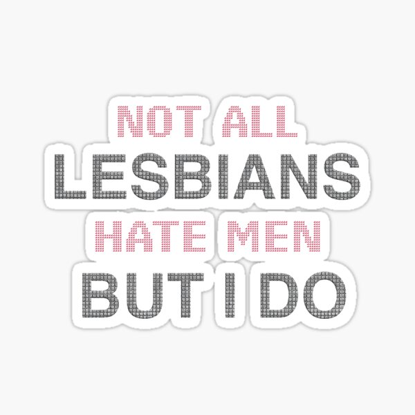 Item preview, Not All Lesbians Hate Men But I Do designed and sold by NoveltlyTime.