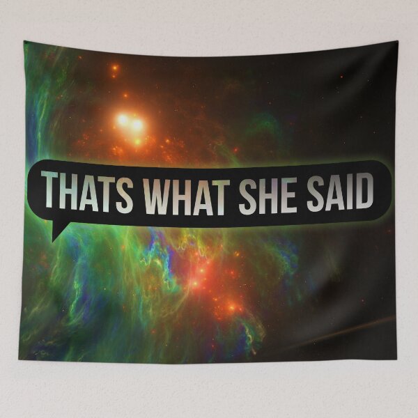 Item preview, Thats What She Said Galaxy Variant designed and sold by HauntedMammoth.