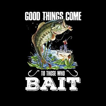 Good Things Come To Those Who Bait Fishermen Fish Lover | Sticker
