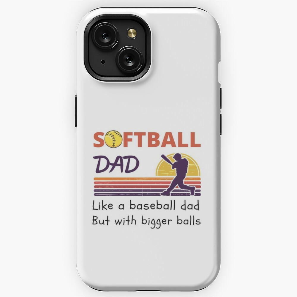 Softball Dad Like a baseball Dad but with bigger balls Funny Father's Day  Meme | Samsung Galaxy Phone Case