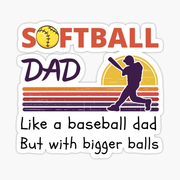 Copy of Softball Dad Like a baseball Dad but with bigger balls