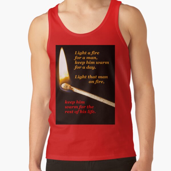 Light a fire for a man. (black background) Tank Top