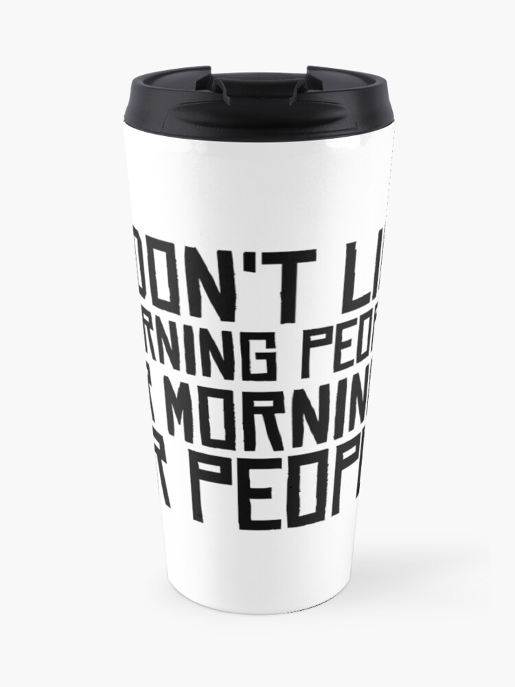 Morning People Hate Funny Sarcastic Quotes Coffee Travel Mug By Wordworld Redbubble