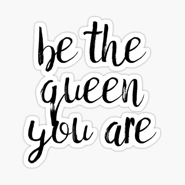Be the queen you are Sticker