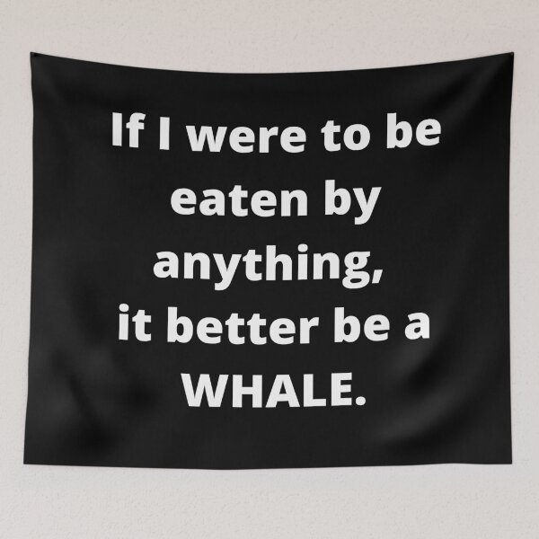 Item preview, If I were to be eaten by anything, it better be a WHALE. | man swallowed by whale | humpback whale  designed and sold by subtleday.