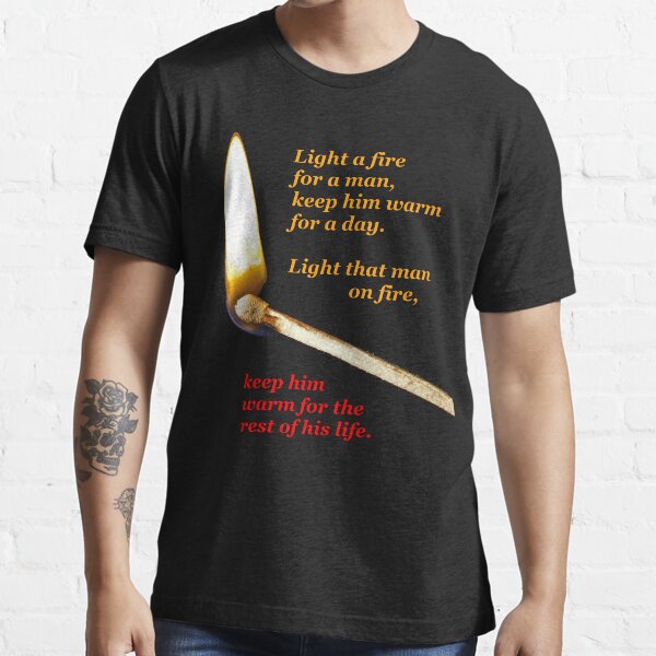 Light a fire for a man. (transparent background) Essential T-Shirt