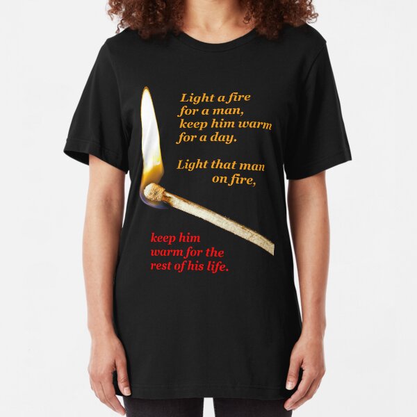 Light a fire for a man. (transparent background) Slim Fit T-Shirt