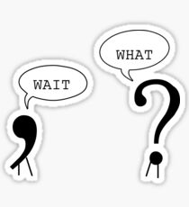 Wait What Funny Grammar Punctuation Comma Question Mark Dialogue Cool Smart Joke Sticker
