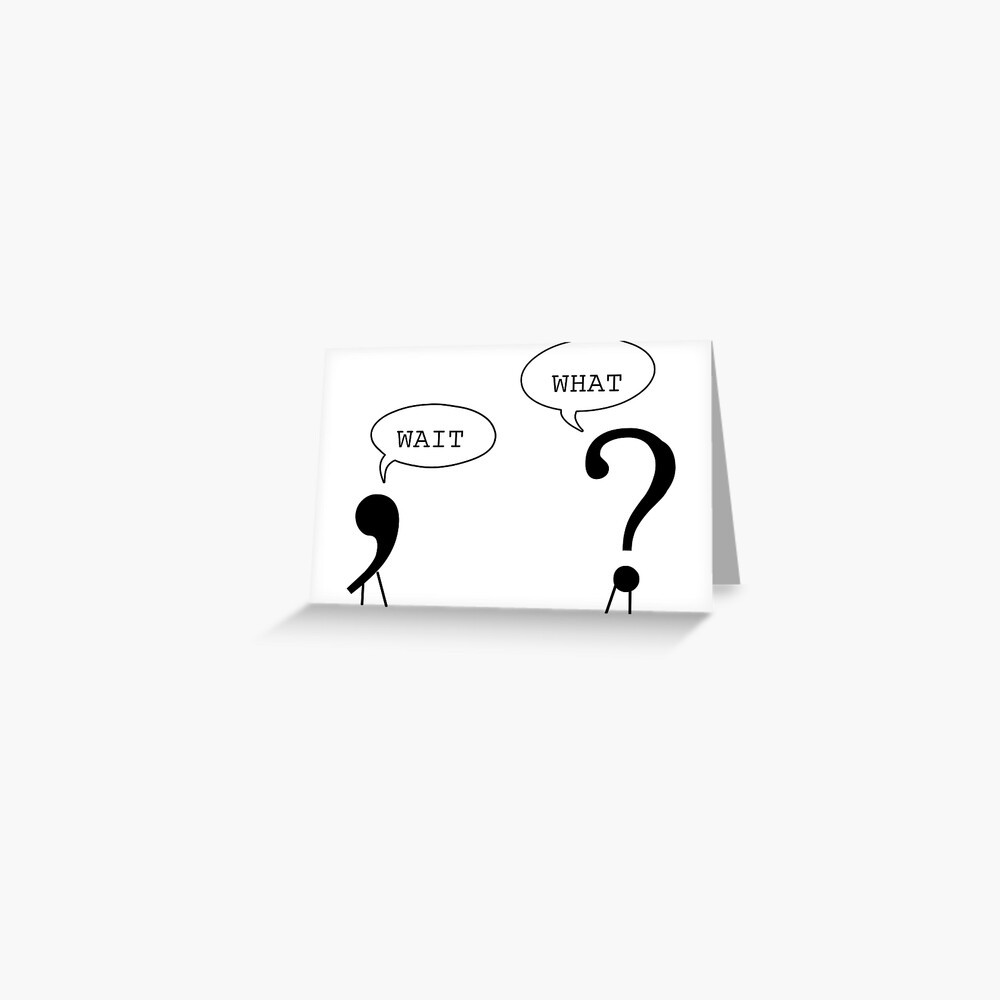 Wait What Funny Grammar Punctuation Comma Question Mark Dialogue Cool Smart Joke Greeting Card