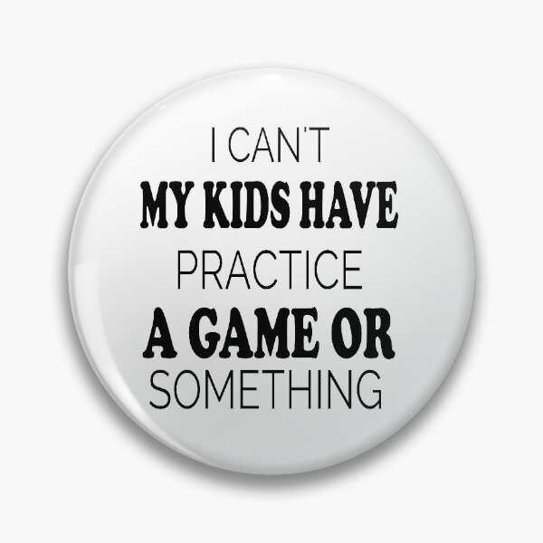 Item preview, I CAN'T  MY KIDS HAVE PRACTICE A GAME OR SOMETHING designed and sold by YukiShop.