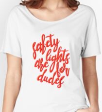 safety lights are for dudes Women's Relaxed Fit T-Shirt